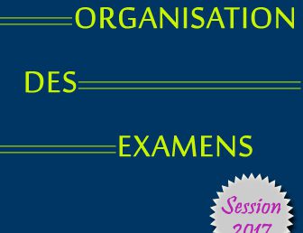 ORGANISATION DES EXAMENS – SESSION 2017