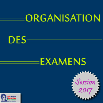 ORGANISATION DES EXAMENS – SESSION 2017