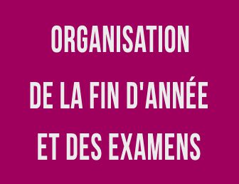 ORGANISATION DE LA FIN D’ANNÉE ET DES EXAMENS – SESSION 2018