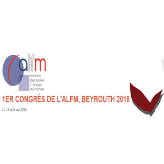 1ER CONGRÈS DE L’ALFM – ANCIENS ÉLÈVES DES LYCÉES FRANÇAIS DU MONDE – BEYROUTH MAI 2018