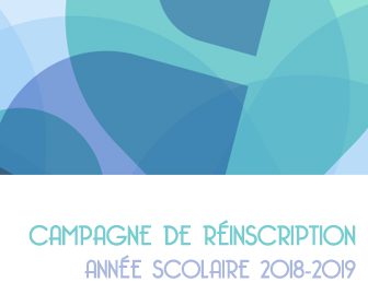 PROCÉDURE DE RÉINSCRIPTION – ANNÉE SCOLAIRE 2018-2019