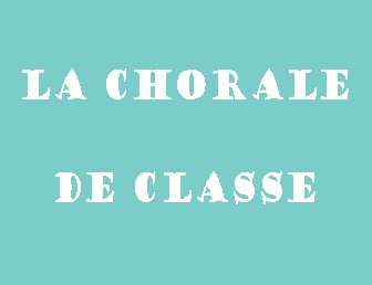 LA CHORALE DE CLASSE